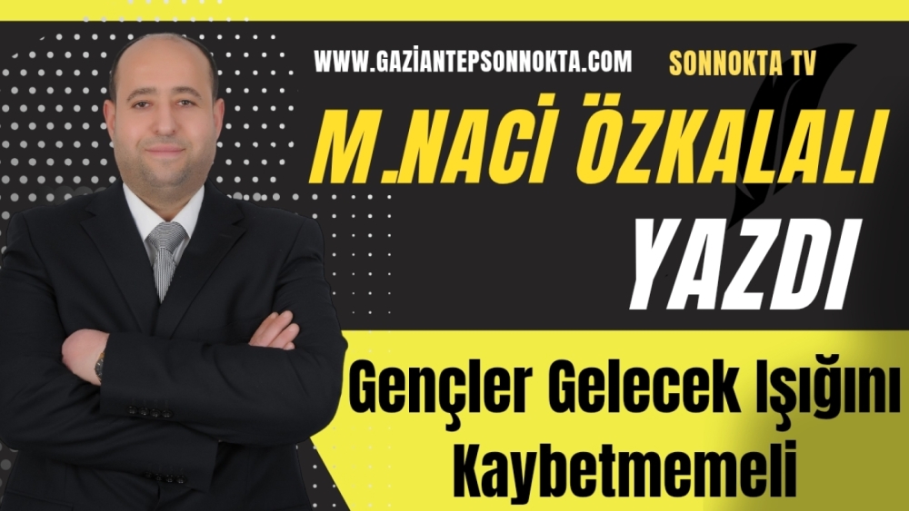 Gençler Gelecek Işığını Kaybetmemeli